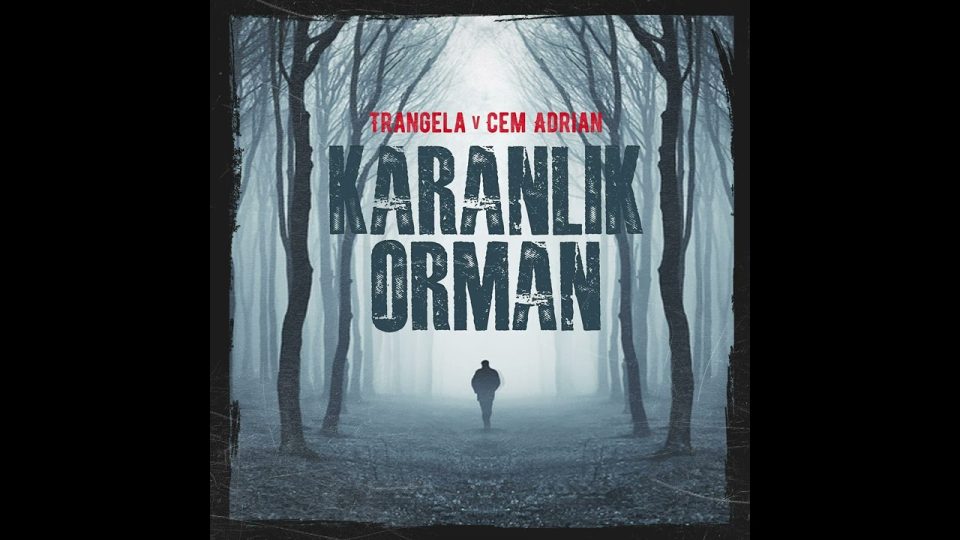 Trangela & Cem Adrian - Karanlık Orman Şarkı Sözleri