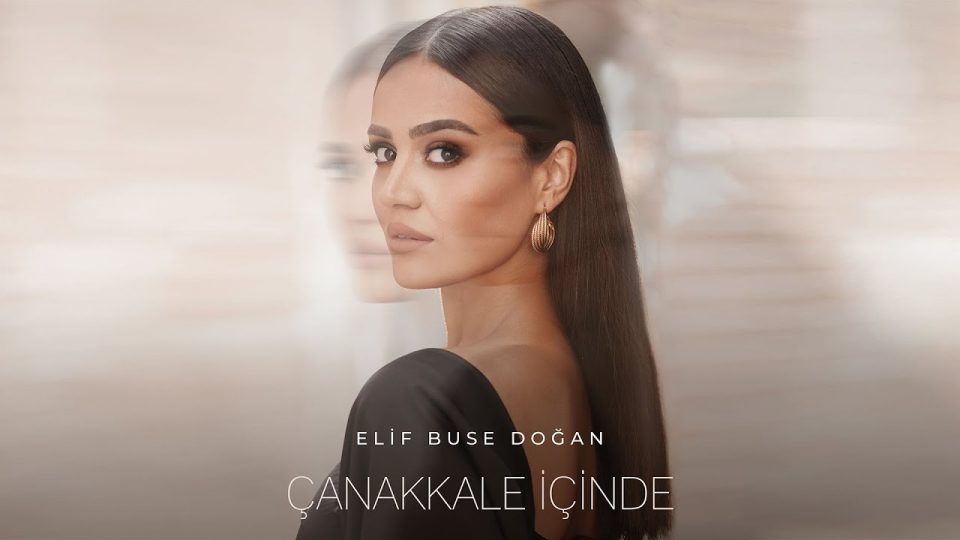 Elif Buse Doğan - Çanakkale İçinde Şarkı Sözleri