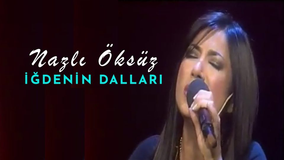 NAZLI ÖKSÜZ - İğdenin Dalları Şarkı Sözleri