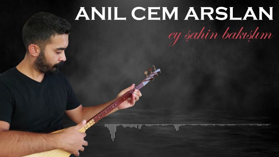 Anıl Cem Arslan - Ey Şahin Bakışlım Sözleri
