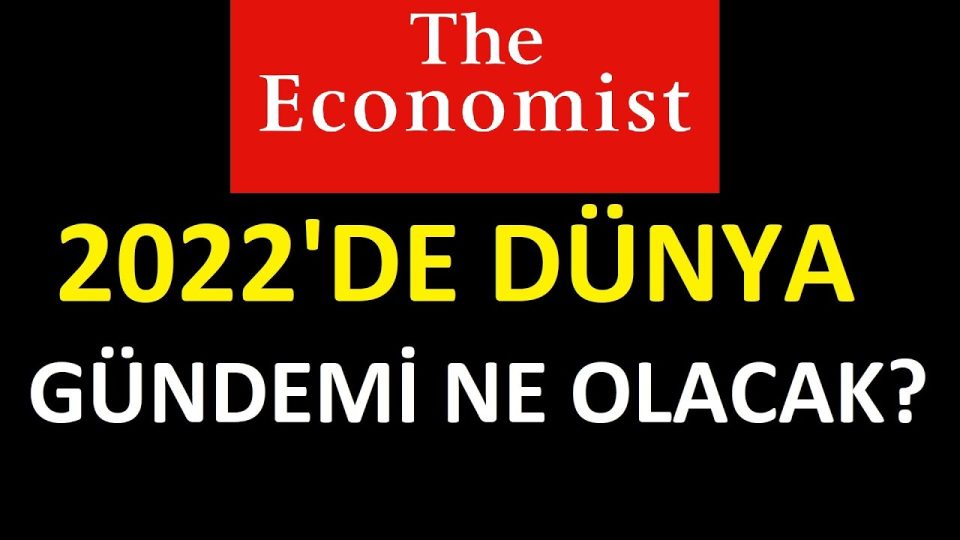 2022 Yılında Dünyada Neler Olacak ? - The Economist Dergisi'nin 2022 Yılı Kehanetleri