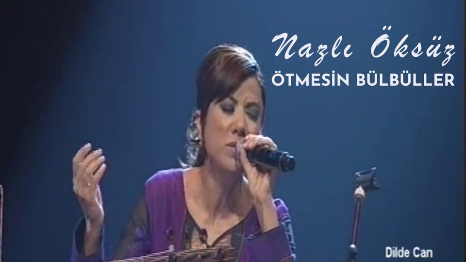 NAZLI ÖKSÜZ - Ötmesin Bülbüller Solmuştur Gülüm (Bozlak) Sözleri