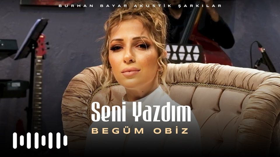 Begüm Obiz - Seni Yazdım Şarkı Sözleri
