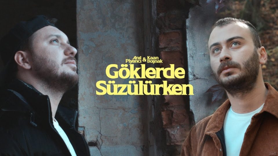 Anıl Piyancı & Kaan Boşnak Göklerde Süzülürken Sözleri
