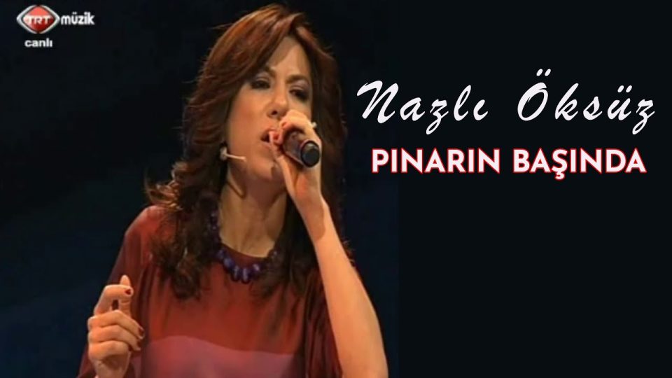 NAZLI ÖKSÜZ - Pınarın Başında Testin Varımış Sözleri