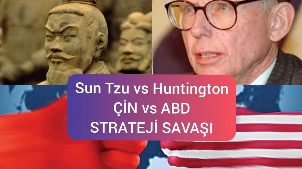 Sun Tzu vs. Huntington - Ustaların gölgesinde ABD Çin Strateji Savaşı