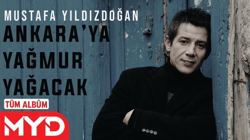 Mustafa Yıldızdoğan - Ankara'ya Yağmur Yağacak - Full Albüm Dinle