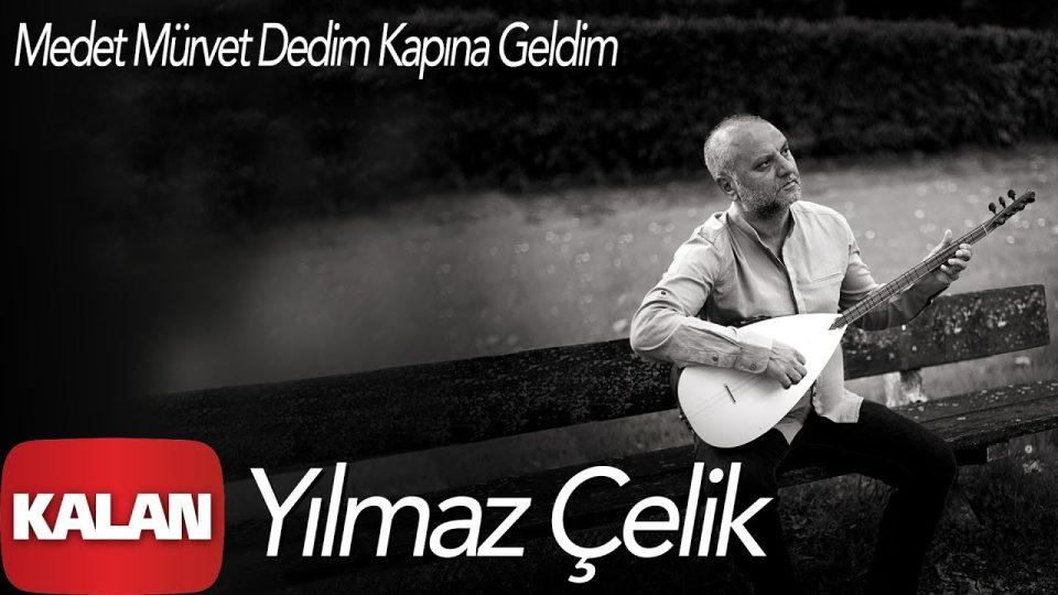 Yılmaz Çelik - Medet Mürvet Dedim Kapına Geldim Sözleri