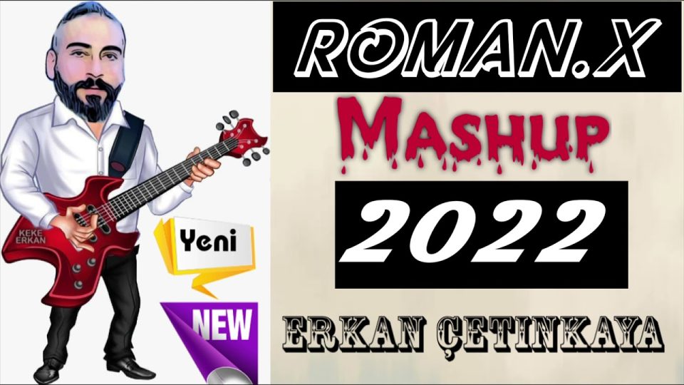 ERKAN ÇETİNKAYA - ROMAN.X MASHUP 2022
