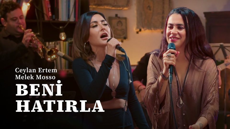 Ceylan Ertem & Melek Mosso - Beni Hatırla Şarkı Sözleri