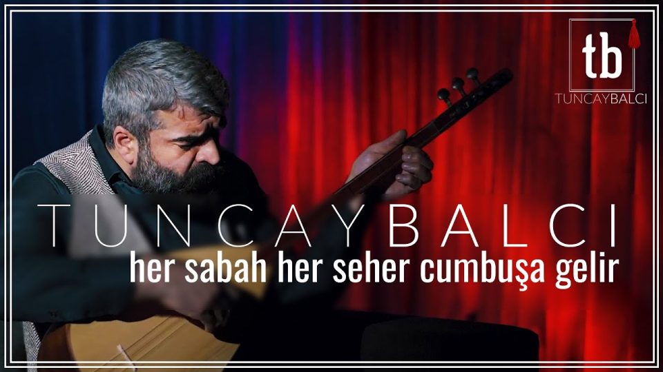 Her Sabah Her Seher Cumbuşa Gelir Sözleri | Tuncay BALCI