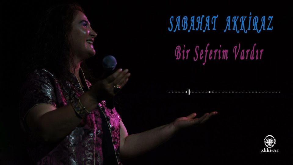 Sabahat Akkiraz - Bir Seferim Vardır Şarkı Sözleri