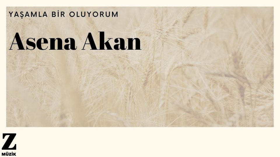 Asena Akan - Yaşamla Bir Oluyorum Şarkı Sözleri