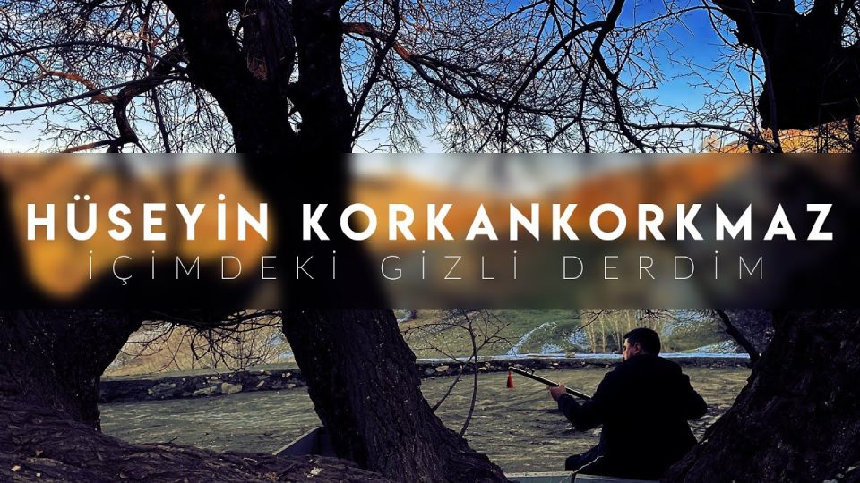 Hüseyin KORKANKORKMAZ - İçimdeki Gizli Derdim Şarkı Sözleri