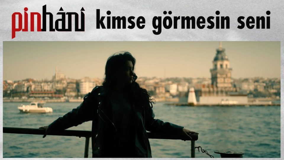 Pinhâni - Kimse Görmesin Seni Şarkı Sözleri