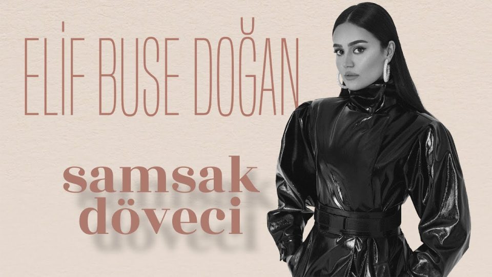 Elif Buse Doğan - Samsak Döveci Şarkı Sözleri