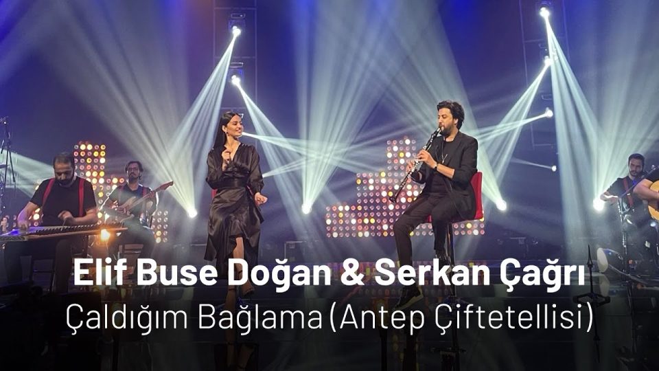 Elif Buse Doğan & Serkan Çağrı - Çaldığım Bağlama (Antep Çiftetellisi) Sözleri