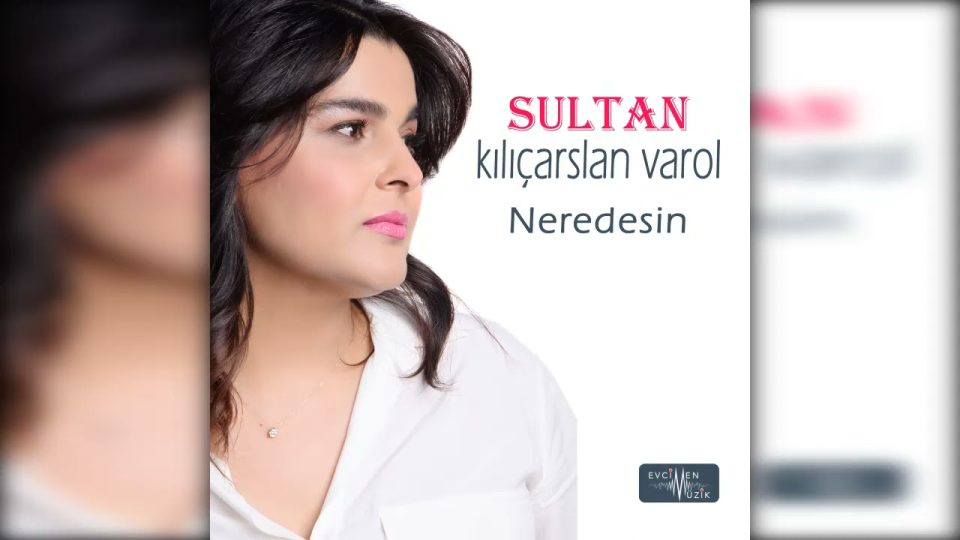 Sultan Kılıçarslan Varol - Neredesin Şarkı Sözleri