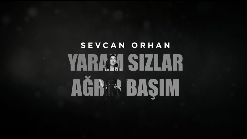 Sevcan Orhan - Yaram Sızlar Ağrır Başım Şarkı Sözleri
