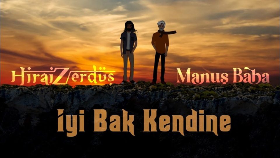 Hirai Zerdüş Ft. Manuş baba | iyi bak kendine Şarkı Sözleri