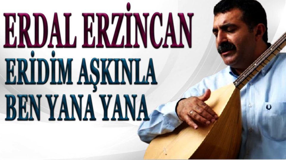 Erdal Erzincan Eridim Aşkınla Ben Yana Yana Sözleri