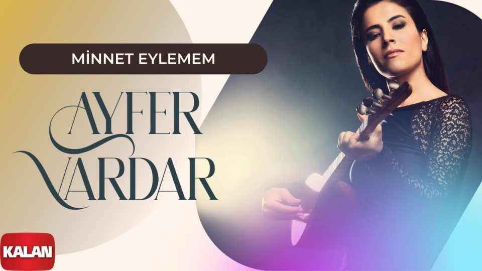 Ayfer Vardar - Minnet Eylemem Sözleri