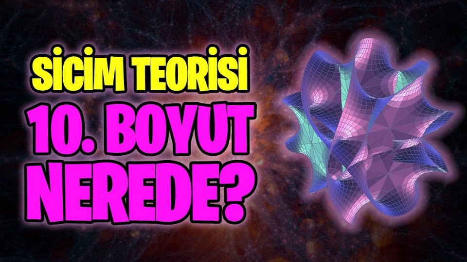 Sicim Teorisi Nedir ? Sicim teorisine göre evren kaç boyutludur ?