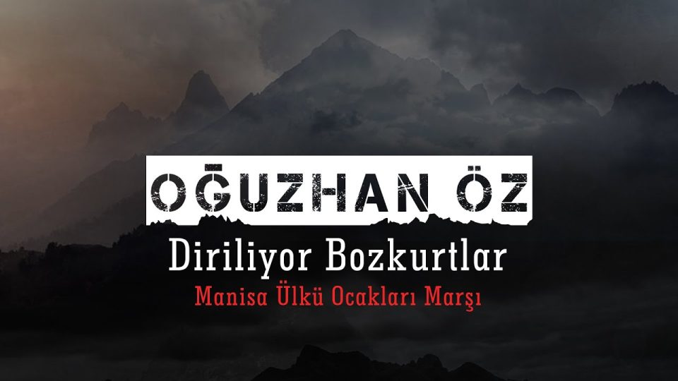 Oğuzhan Öz - Diriliyor Bozkurtlar - Manisa Ülkü Ocakları Marşı Sözleri