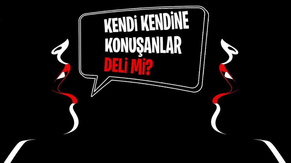 Bazı insanlar neden kendi kendine konuşur ?