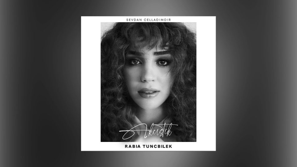 Rabia Tunçbilek - Sevdan Celladımdır Şarkı Sözleri