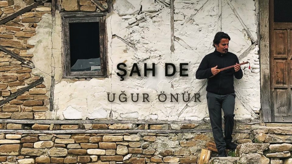 UĞUR ÖNÜR - ŞAH DE SÖZLERİ