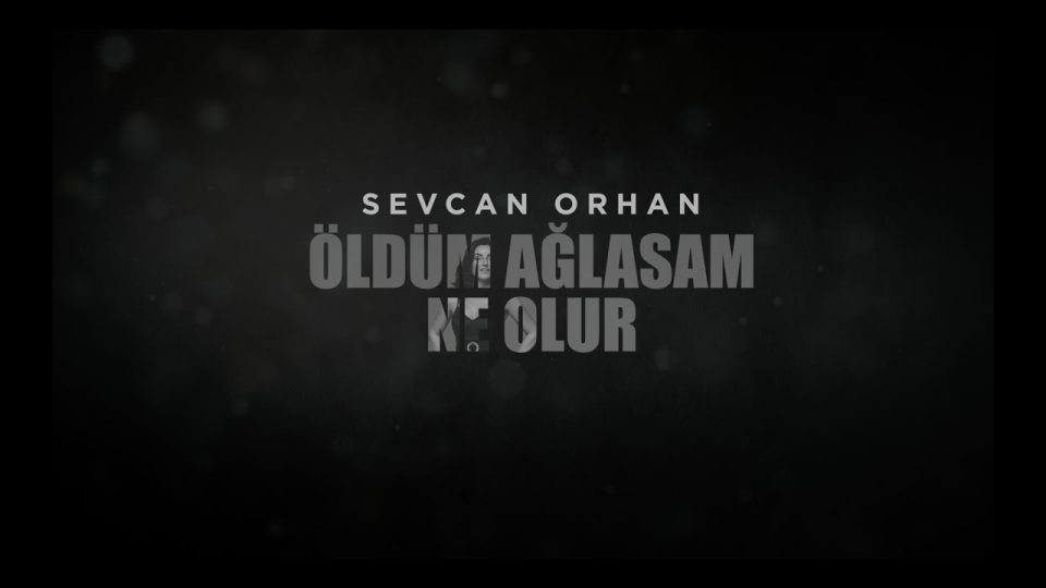Sevcan Orhan - Öldüm Ağlasam Ne Olur Şarkı Sözleri