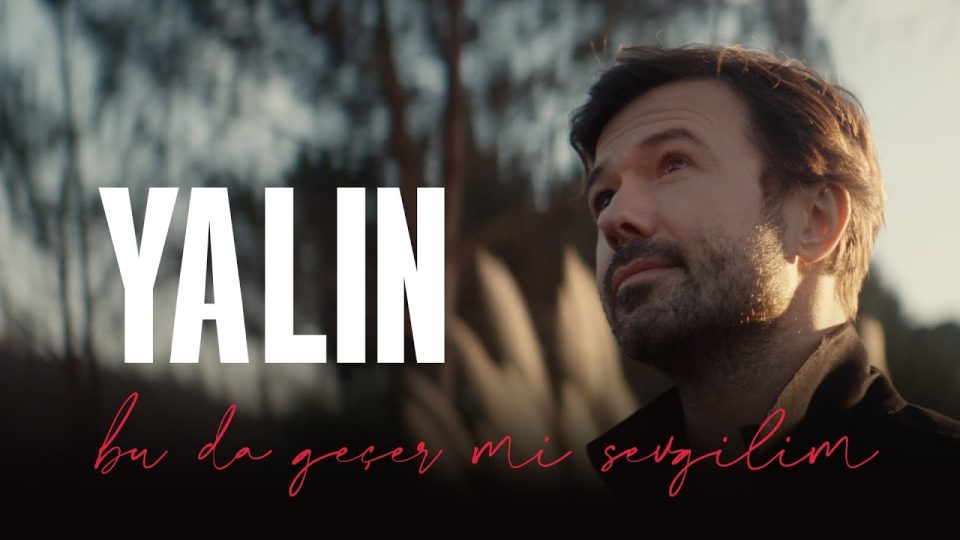 Yalın - Bu da Geçer mi Sevgilim Şarkı Sözleri