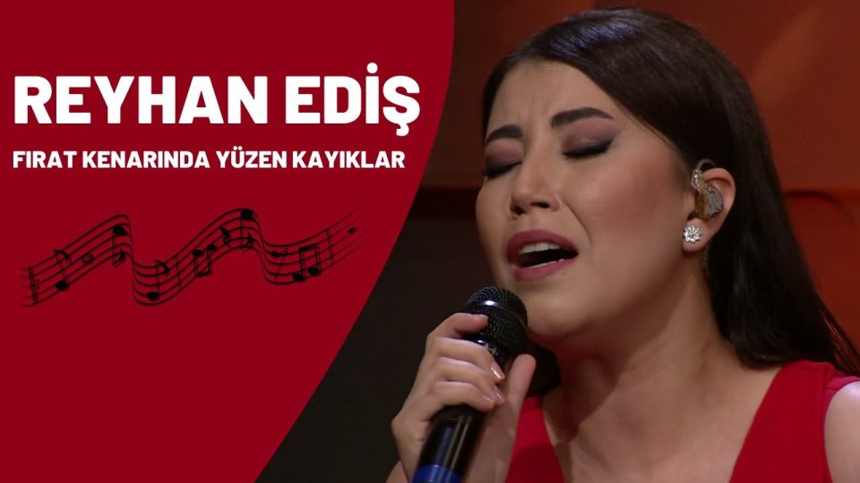 REYHAN EDİŞ - FIRAT KENARINDA YÜZEN KAYIKLAR ŞARKI SÖZLERİ
