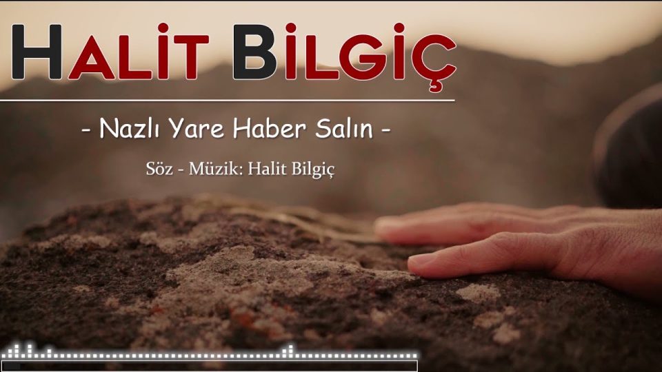 Halit Bilgiç - Nazlı Yare Haber Salın Şarkı Sözleri
