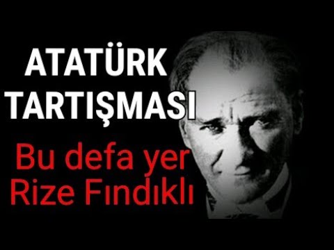 Yine Atatürk tartışması: Yer Rize Fındıklı