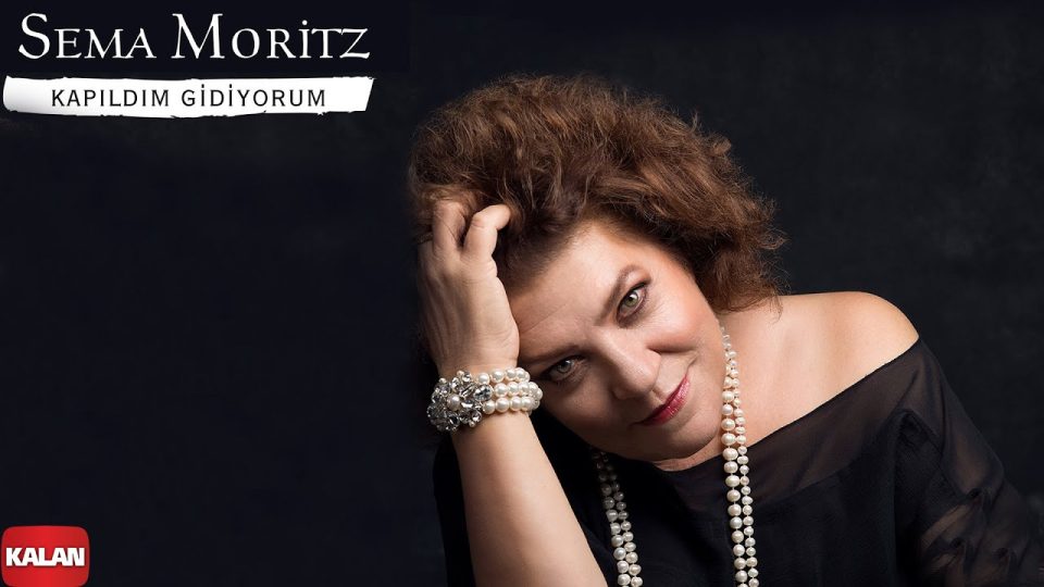 Sema Moritz - Kapıldım Gidiyorum Şarkı Sözleri