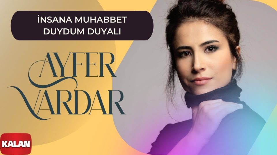 Ayfer Vardar - İnsana Muhabbet Duydum Duyalı Sözleri