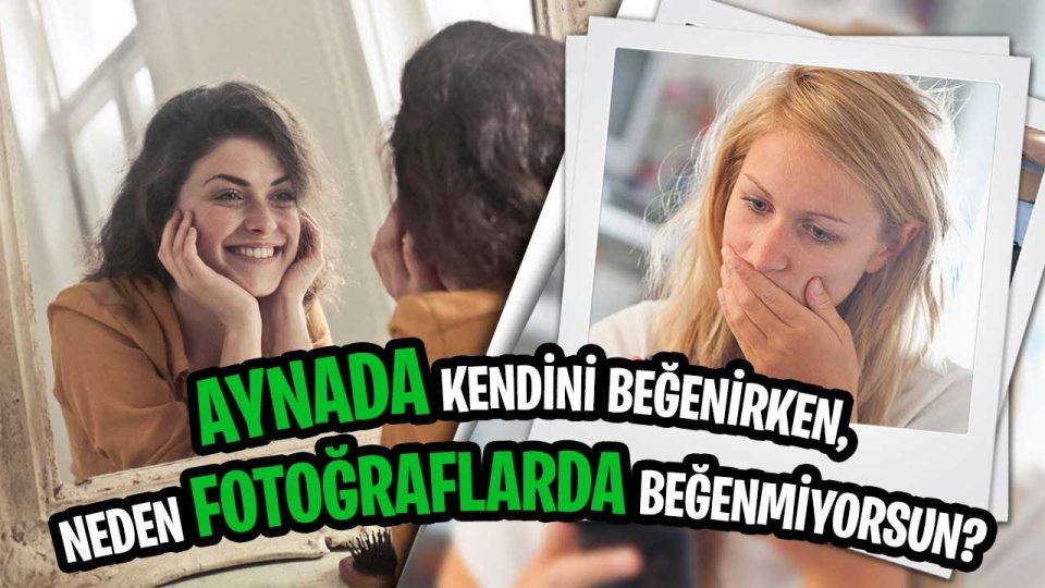 Selfie çektiğimizde kendi fotoğrafımızı neden beğenmeyiz ?