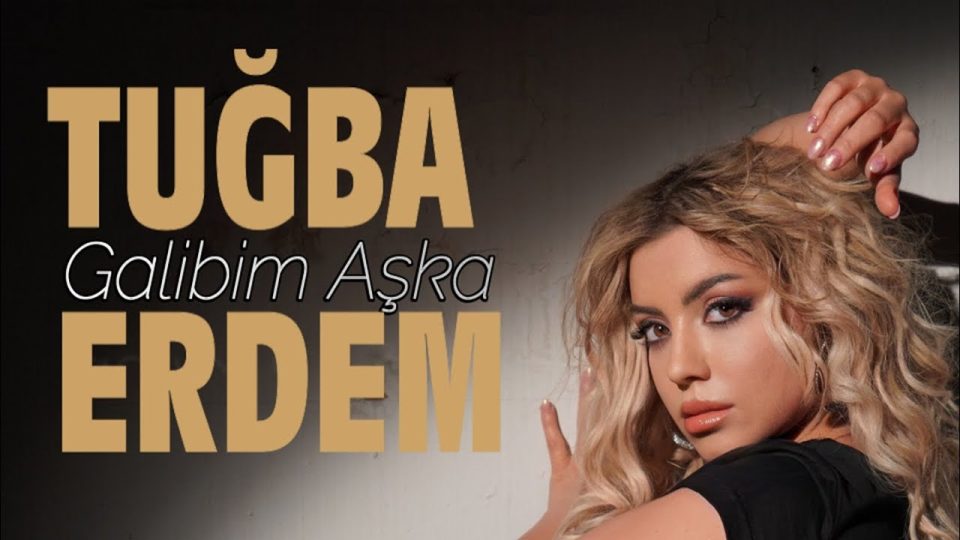 Tuğba Erdem Galibim Aşka Sözleri