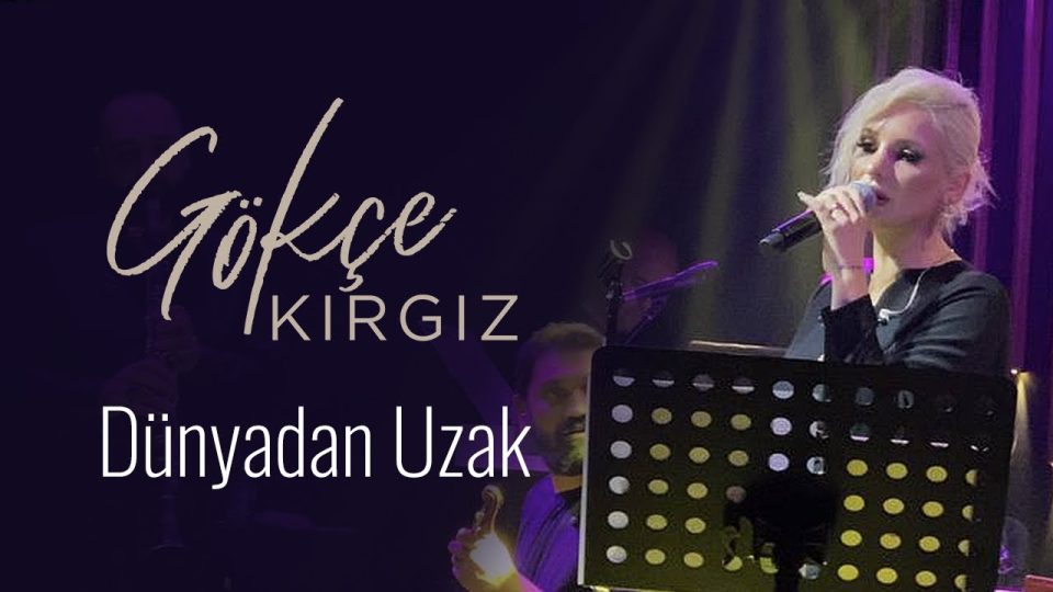Gökçe Kırgız – Dünyadan Uzak Şarkı Sözleri