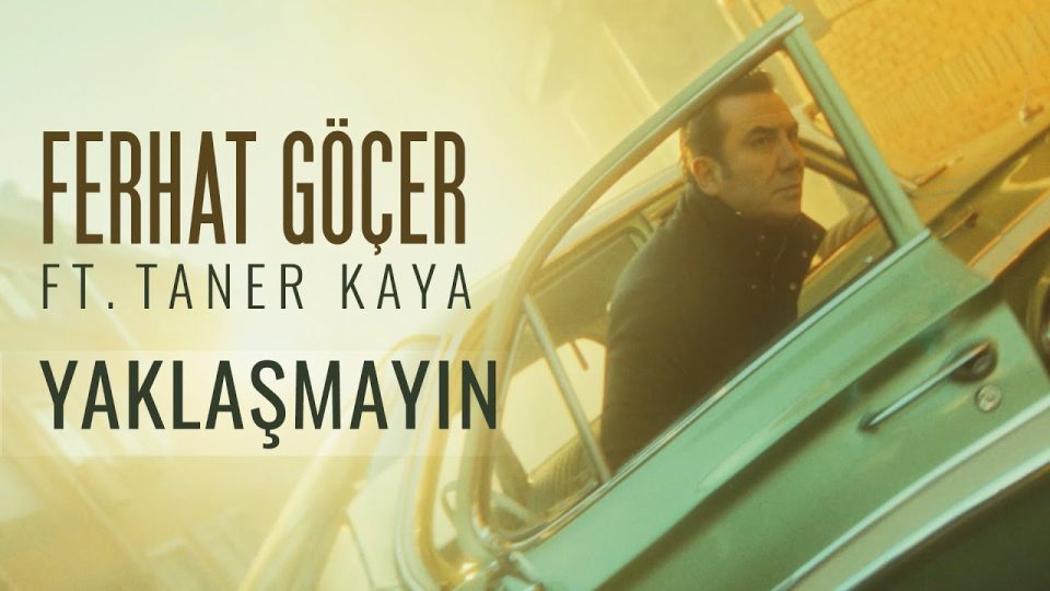 Ferhat Göçer ft. Taner Kaya – Yaklaşmayın Şarkı Sözleri