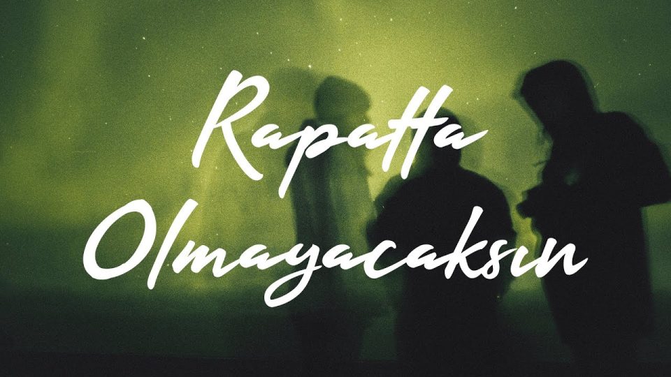 Rapatta – Olmayacaksın Şarkı Sözleri