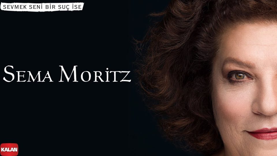 Sema Moritz – Sevmek Seni Bir Suç İse Şarkı Sözleri