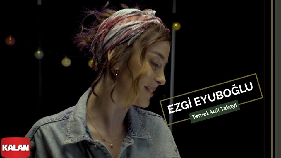 Ezgi Eyuboğlu – Temel Aldi Takayi Şarkı Sözleri