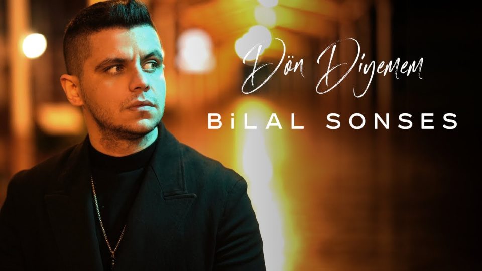Bilal SONSES – Dön Diyemem Şarkı Sözleri