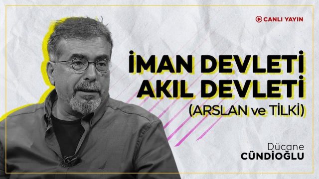 İman Devleti mi, Akıl Devleti mi? Arslan Postu mu, Tilki Postu mu? Siyasetin İkilemi – Dücane Cündioğlu Açıklıyor